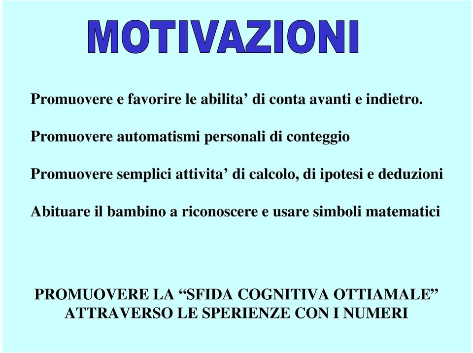 di calcolo, di ipotesi e deduzioni Abituare il bambino a riconoscere e usare