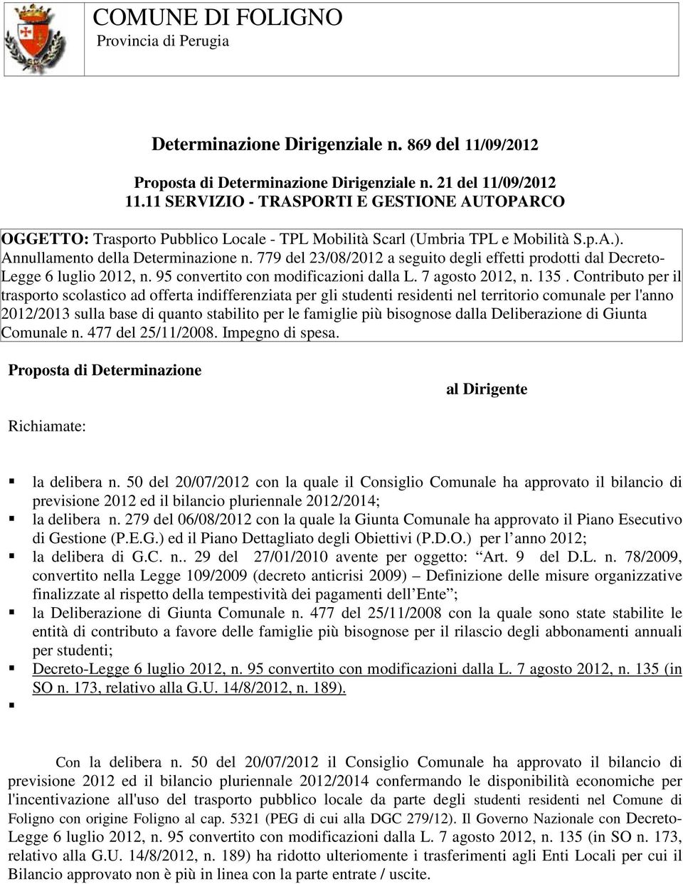 779 del 23/08/2012 a seguito degli effetti prodotti dal Decreto- Legge 6 luglio 2012, n. 95 convertito con modificazioni dalla L. 7 agosto 2012, n. 135.