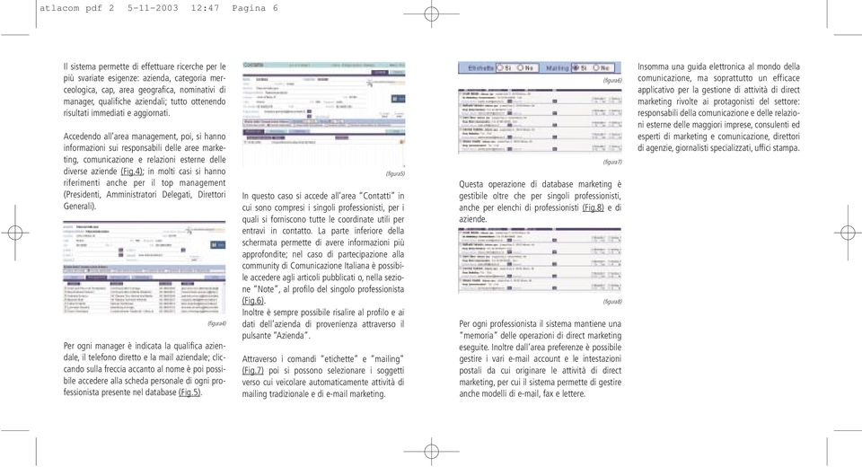 Accedendo all area management, poi, si hanno informazioni sui responsabili delle aree marketing, comunicazione e relazioni esterne delle diverse aziende (Fig.