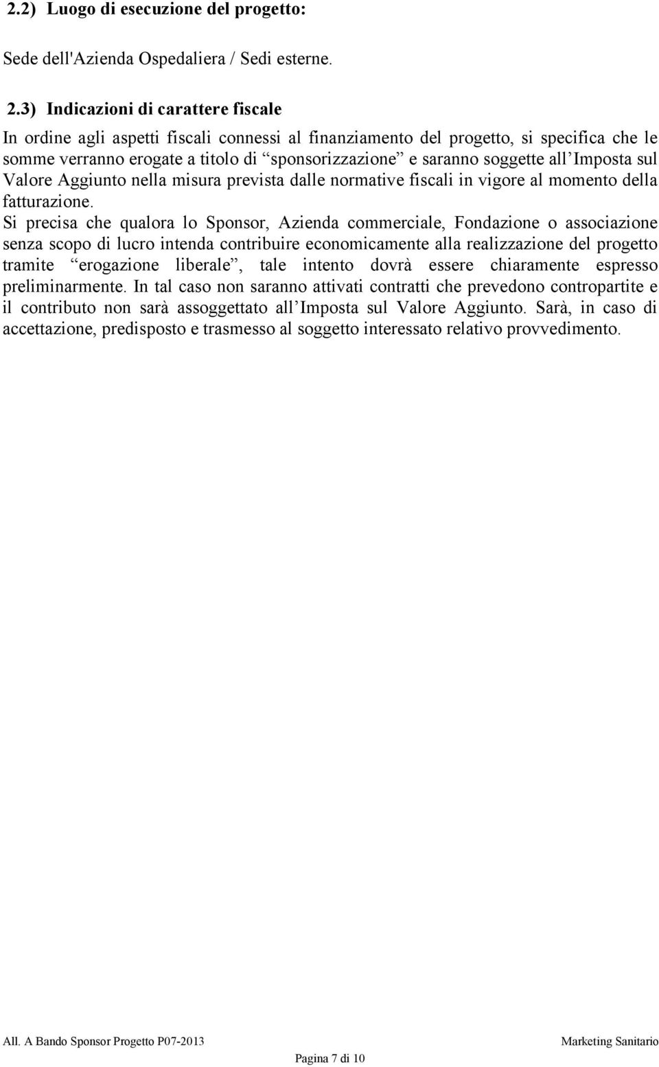 all Imposta sul Valore Aggiunto nella misura prevista dalle normative fiscali in vigore al momento della fatturazione.