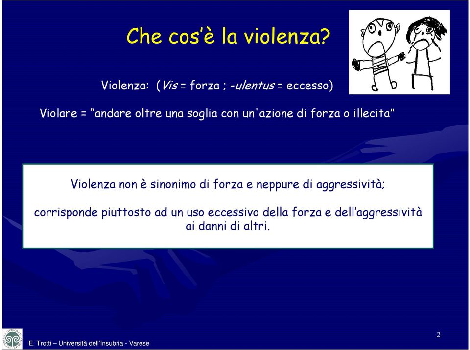 soglia con un'azione di forza o illecita Violenza non è sinonimo di