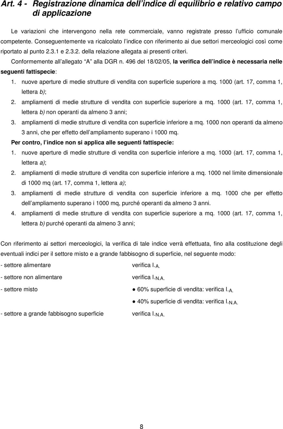 Conformemente all allegato A alla DGR n. 496 del 18/02/05, la verifica dell indice è necessaria nelle seguenti fattispecie: 1.