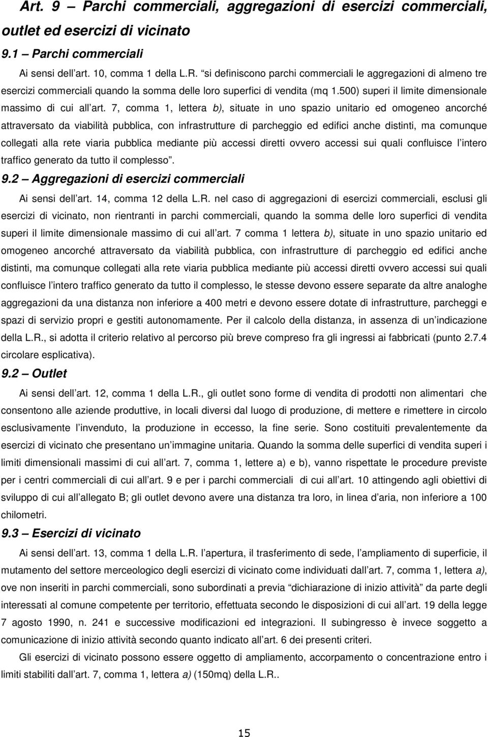 7, comma 1, lettera b), situate in uno spazio unitario ed omogeneo ancorché attraversato da viabilità pubblica, con infrastrutture di parcheggio ed edifici anche distinti, ma comunque collegati alla