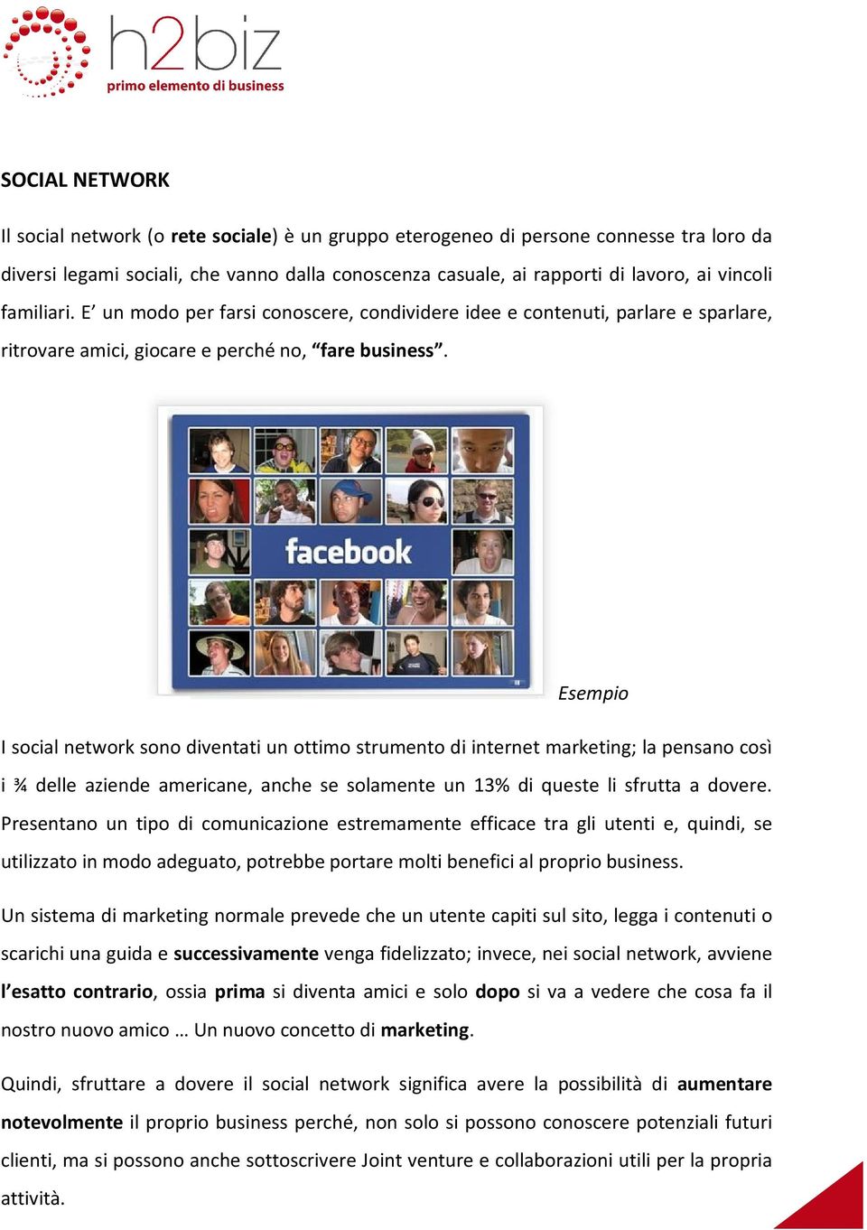 Esempio I social network sono diventati un ottimo strumento di internet marketing; la pensano così i ¾ delle aziende americane, anche se solamente un 13% di queste li sfrutta a dovere.