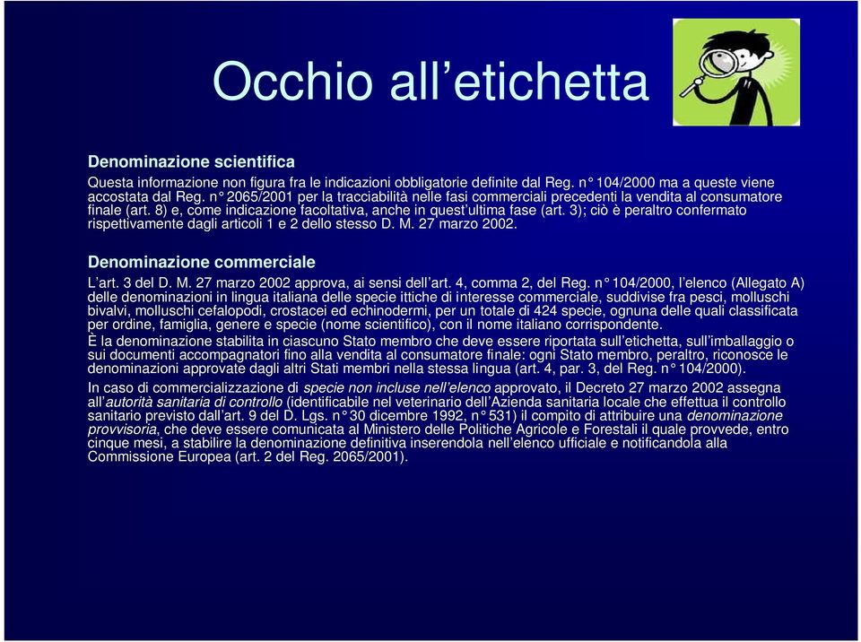 3); ciò è peraltro confermato rispettivamente dagli articoli 1 e 2 dello stesso D. M. 27 marzo 2002. Denominazione commerciale L art. 3 del D. M. 27 marzo 2002 approva, ai sensi dell art.