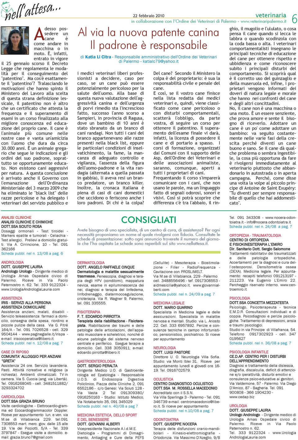 seguire un corso per ottenere il patentino. Il superamento dell'esame finale vi darà, infatti, la licenza di possedere il cane e di portarlo a spasso.