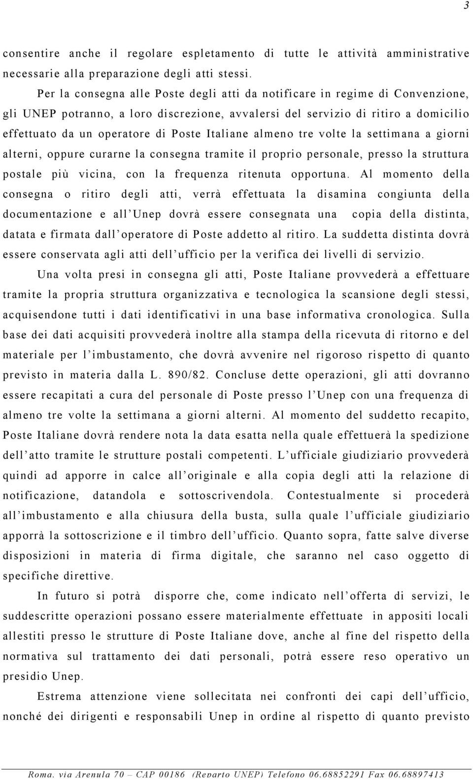 Italiane almeno tre volte la settimana a giorni alterni, oppure curarne la consegna tramite il proprio personale, presso la struttura postale più vicina, con la frequenza ritenuta opportuna.