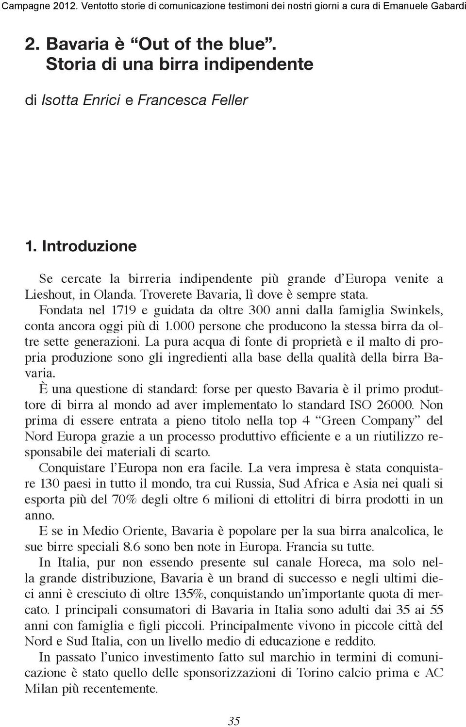 000 persone che producono la stessa birra da oltre sette generazioni.