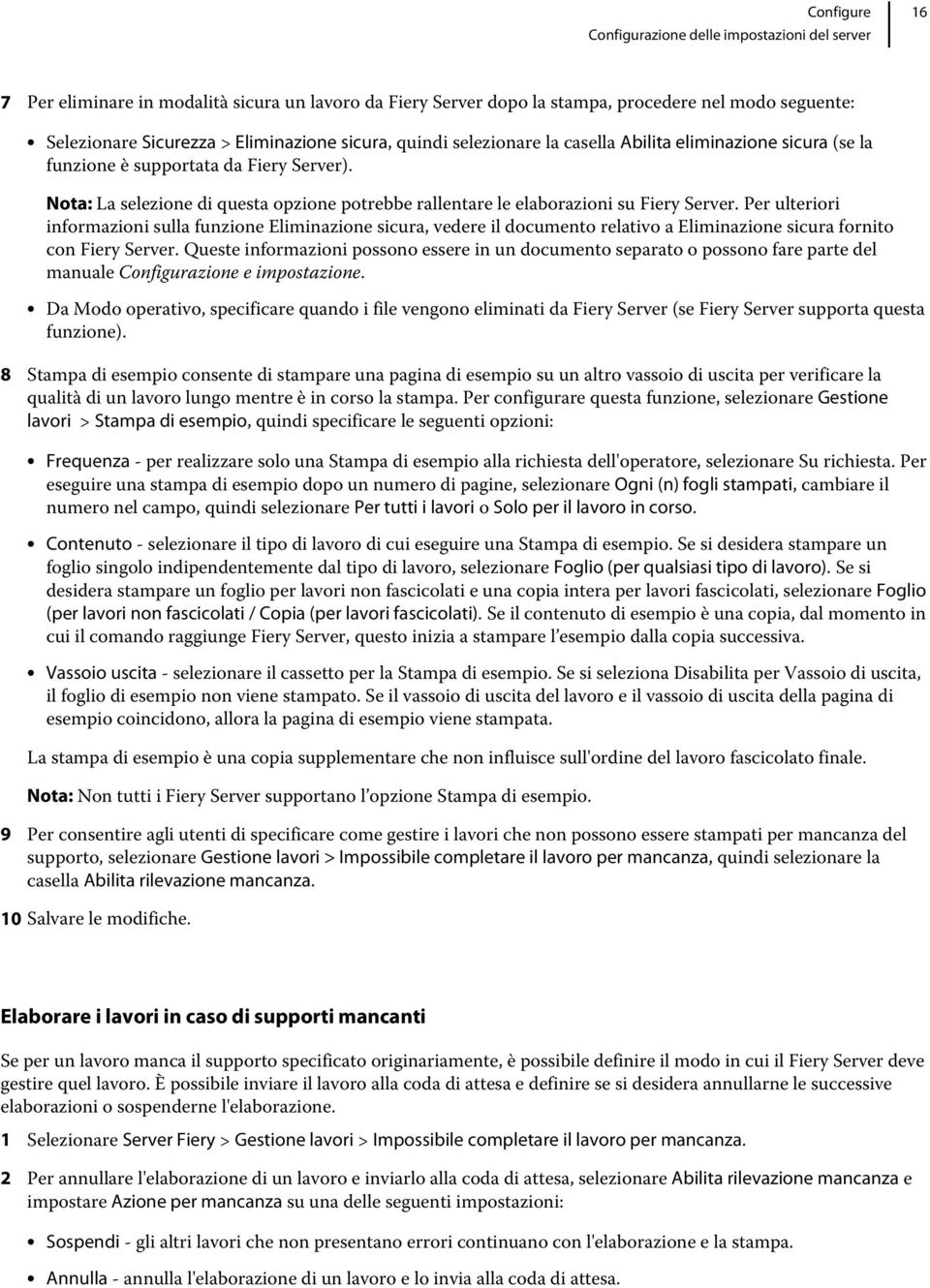 Per ulteriori informazioni sulla funzione Eliminazione sicura, vedere il documento relativo a Eliminazione sicura fornito con Fiery Server.