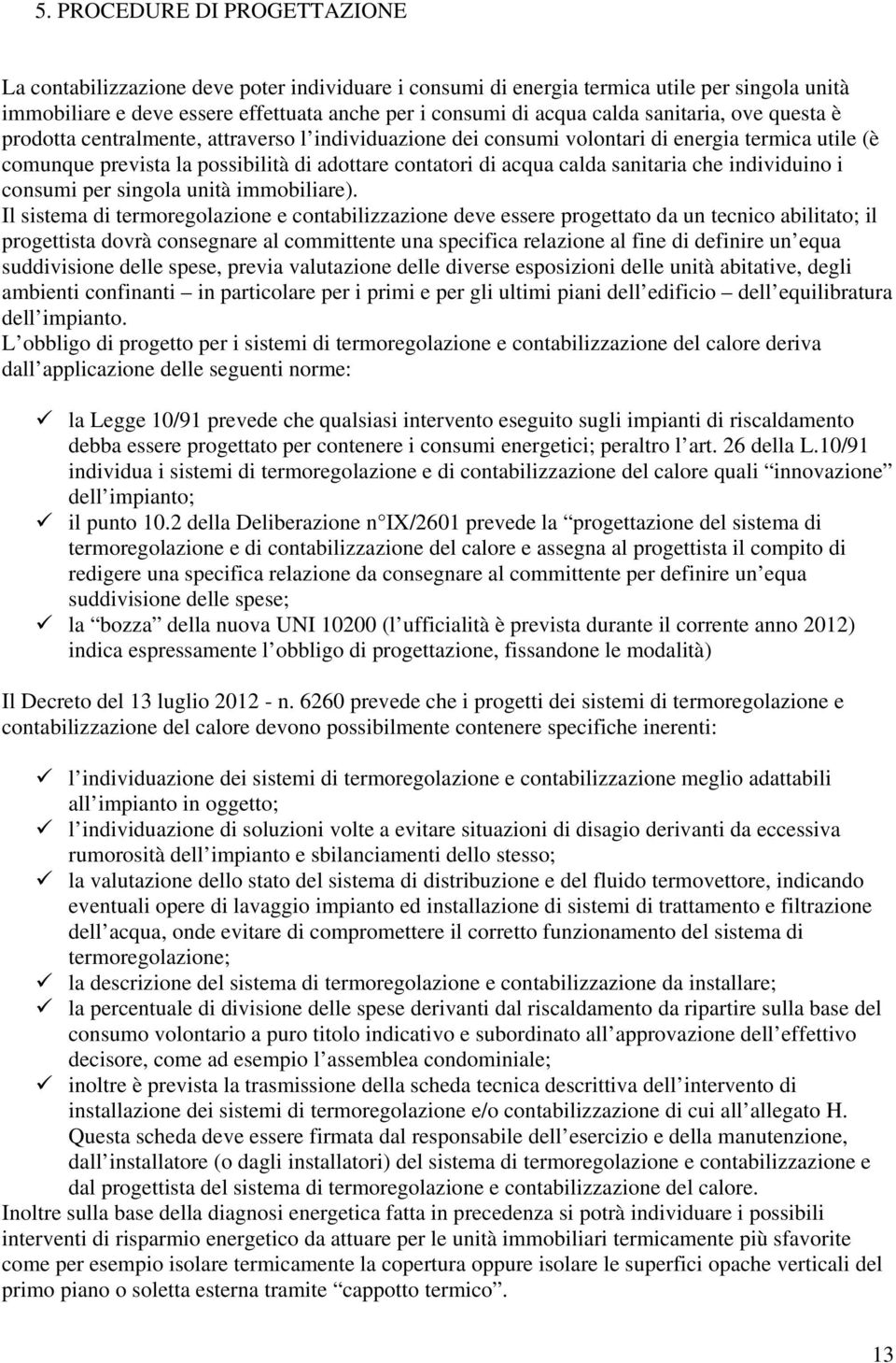 sanitaria che individuino i consumi per singola unità immobiliare).