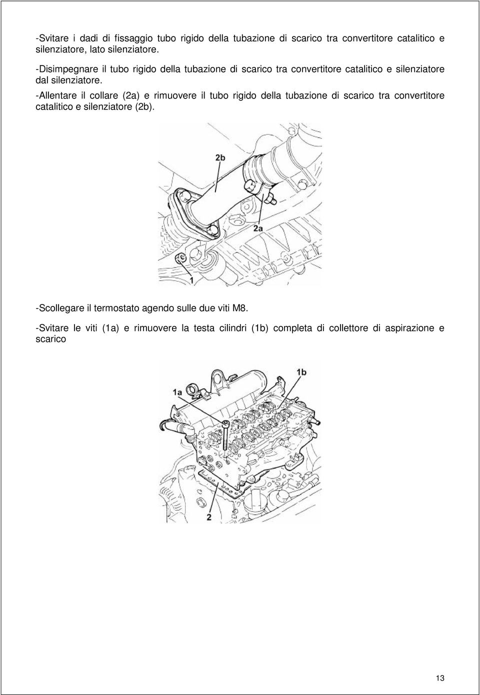 -Allentare il collare (2a) e rimuovere il tubo rigido della tubazione di scarico tra convertitore catalitico e silenziatore (2b).