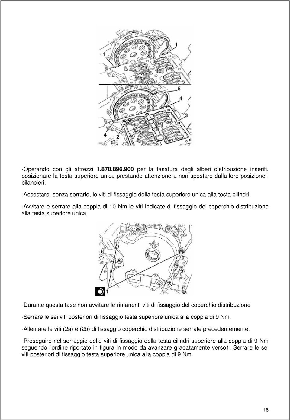 -Accostare, senza serrarle, le viti di fissaggio della testa superiore unica alla testa cilindri.