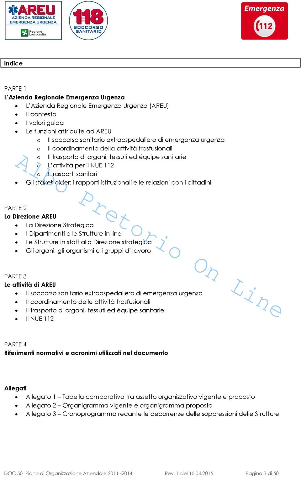 istituzionali e le relazioni con i cittadini PARTE 2 La Direzione AREU La Direzione Strategica I Dipartimenti e le Strutture in line Le Strutture in staff alla Direzione strategica Gli organi, gli