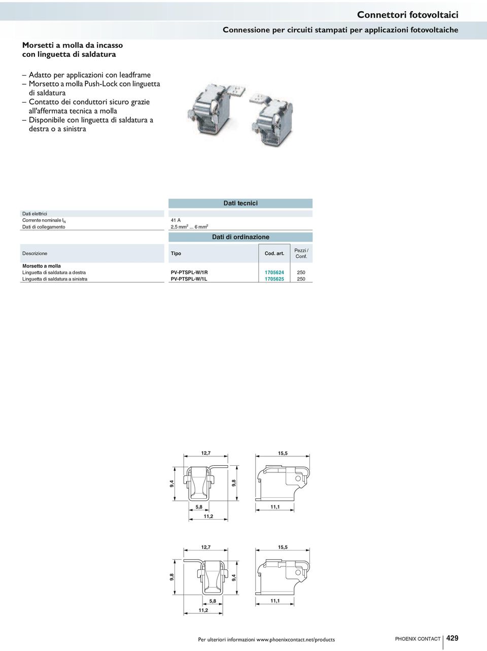 Corrente nominale I N Dati di collegamento 41 A 2,5 mm²... 6 mm² Descrizione Tipo Cod. art.