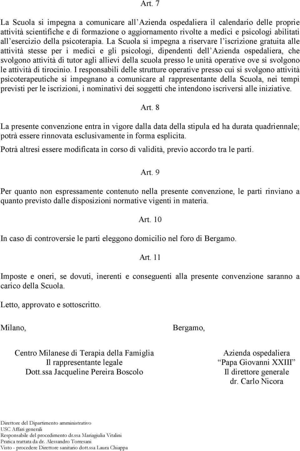 La Scuola si impegna a riservare l iscrizione gratuita alle attività stesse per i medici e gli psicologi, dipendenti dell Azienda ospedaliera, che svolgono attività di tutor agli allievi della scuola