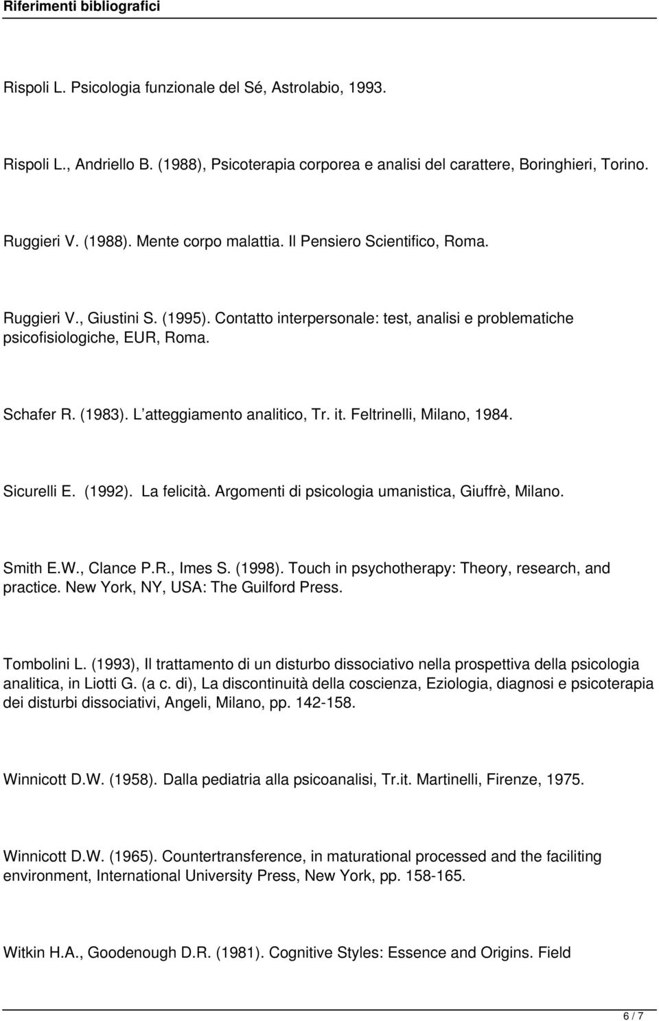 it. Feltrinelli, Milano, 1984. Sicurelli E. (1992). La felicità. Argomenti di psicologia umanistica, Giuffrè, Milano. Smith E.W., Clance P.R., Imes S. (1998).