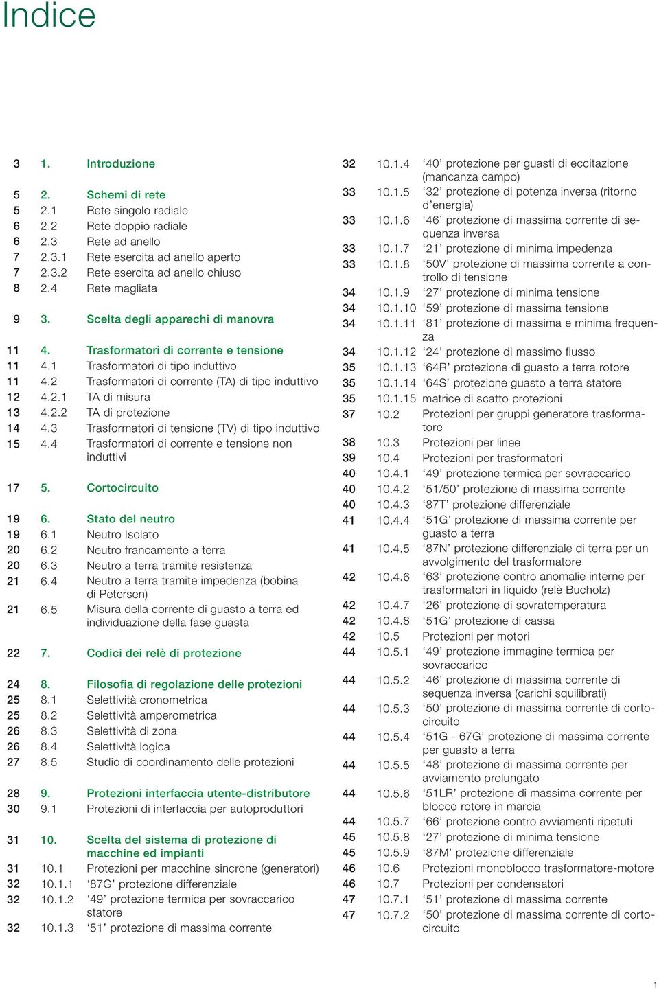 2.2 TA di protezione 14 4.3 Trasformatori di tensione (TV) di tipo induttivo 15 4.4 Trasformatori di corrente e tensione non induttivi 17 5. Cortocircuito 19 6. Stato del neutro 19 6.