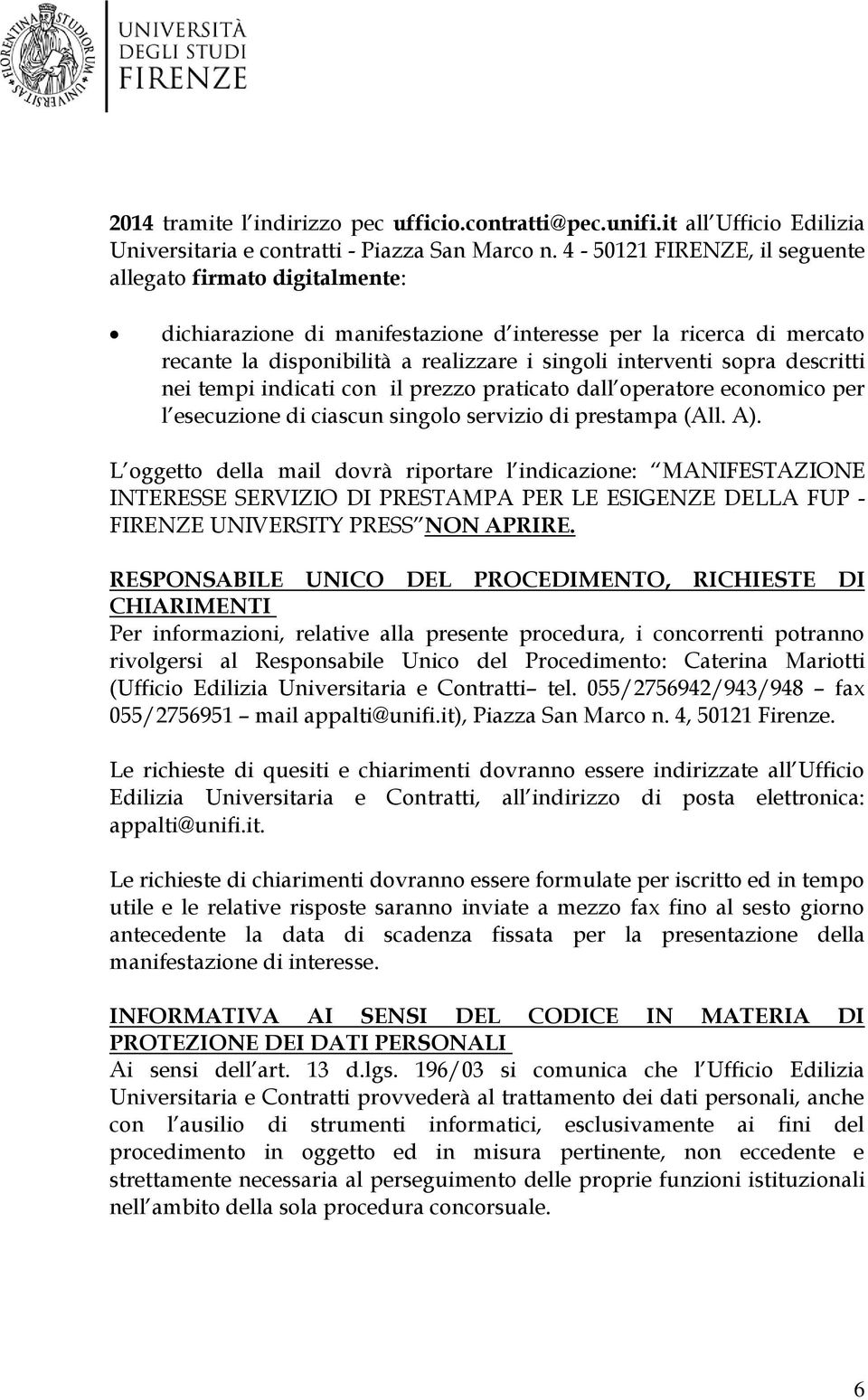 descritti nei tempi indicati con il praticato dall operatore economico per l esecuzione di ciascun singolo servizio di prestampa (All. A).