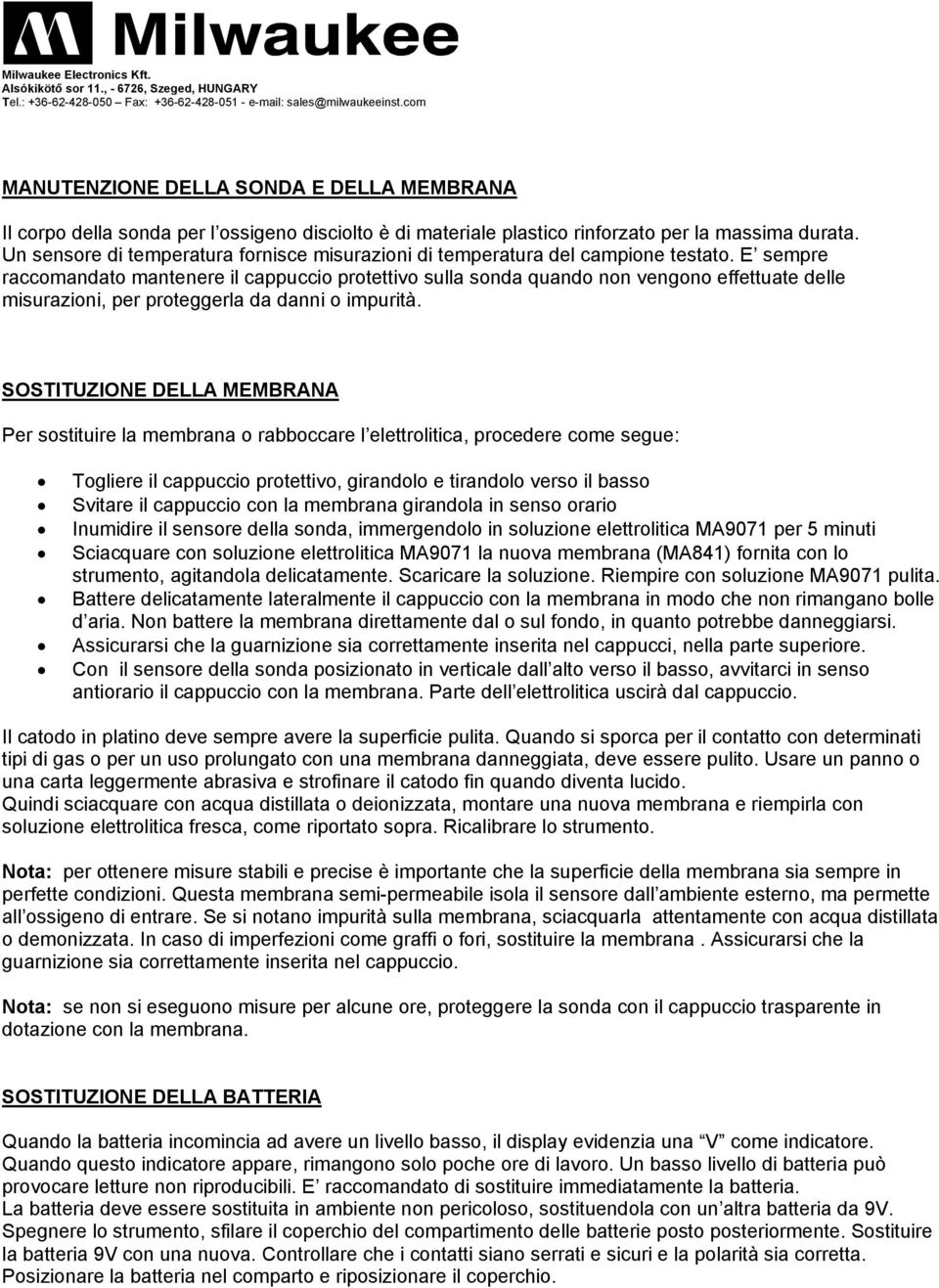 E sempre raccomandato mantenere il cappuccio protettivo sulla sonda quando non vengono effettuate delle misurazioni, per proteggerla da danni o impurità.