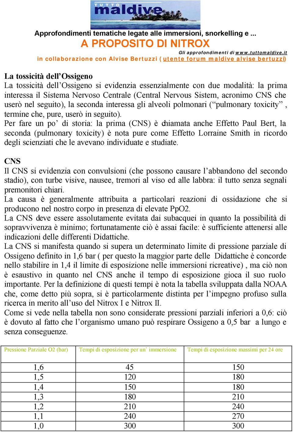 Per fare un po di storia: la prima (CNS) è chiamata anche Effetto Paul Bert, la seconda (pulmonary toxicity) è nota pure come Effetto Lorraine Smith in ricordo degli scienziati che le avevano