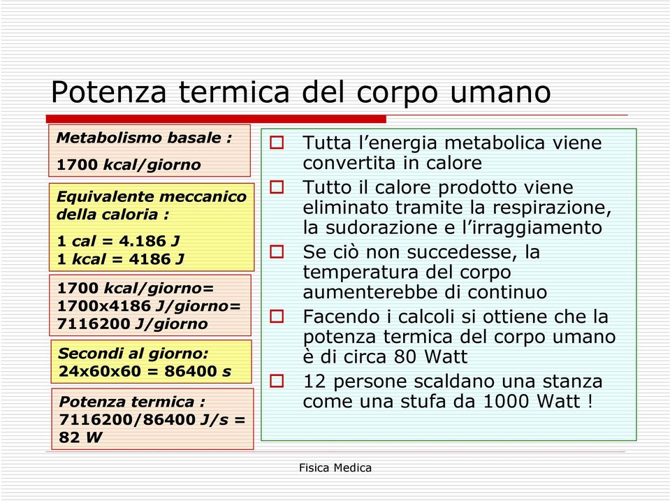 energia metabolica viene convertita in calore Tutto il calore prodotto viene eliminato tramite la respirazione, la sudorazione e l irraggiamento Se ciò non