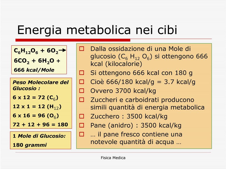 ottengono 666 kcal (kilocalorie) Si ottengono 666 kcal con 180 g Cioè 666/180 kcal/g = 3.