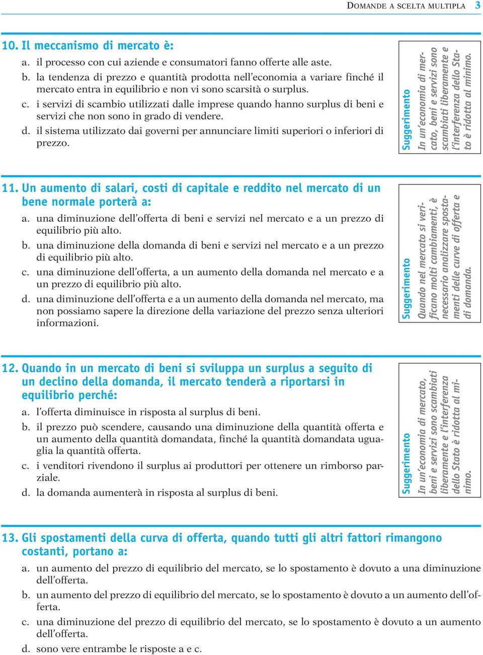 i servizi di scambio utilizzati dalle imprese quando hanno surplus di beni e servizi che non sono in grado di vendere. d. il sistema utilizzato dai governi per annunciare limiti superiori o inferiori di prezzo.