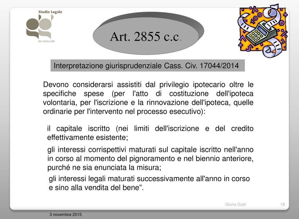 rinnovazione dell'ipoteca, quelle ordinarie per l'intervento nel processo esecutivo): il capitale iscritto (nei limiti dell'iscrizione e del credito effettivamente