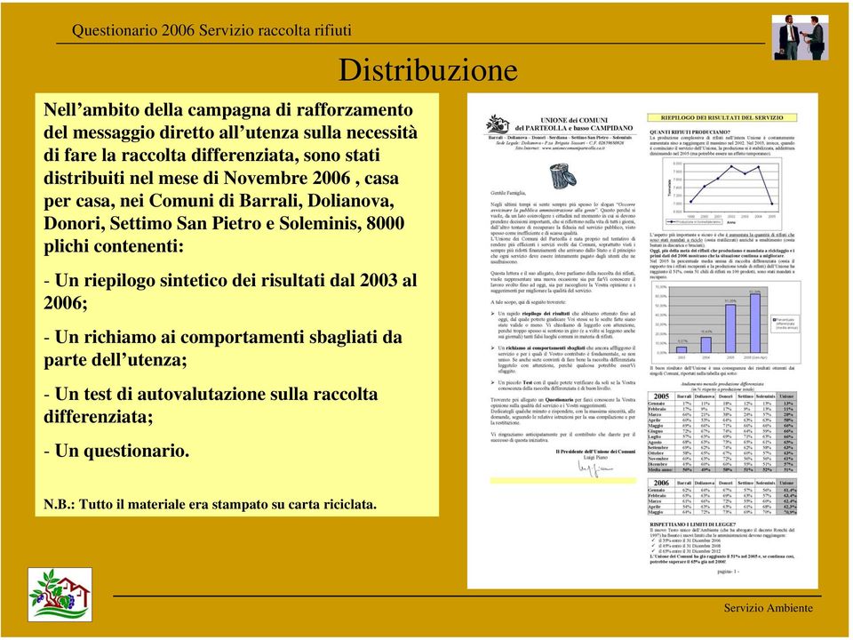 contenenti: - Un riepilogo sintetico dei risultati dal 2003 al 2006; - Un richiamo ai comportamenti sbagliati da parte dell utenza; - Un