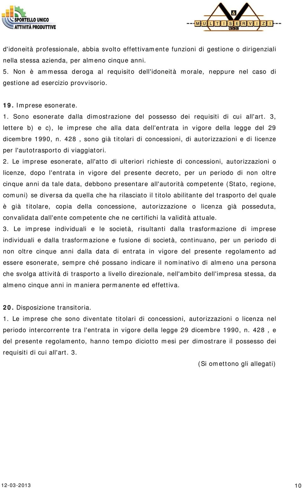 3, lettere b) e c), le imprese che alla data dell'entrata in vigore della legge del 29 dicembre 1990, n.