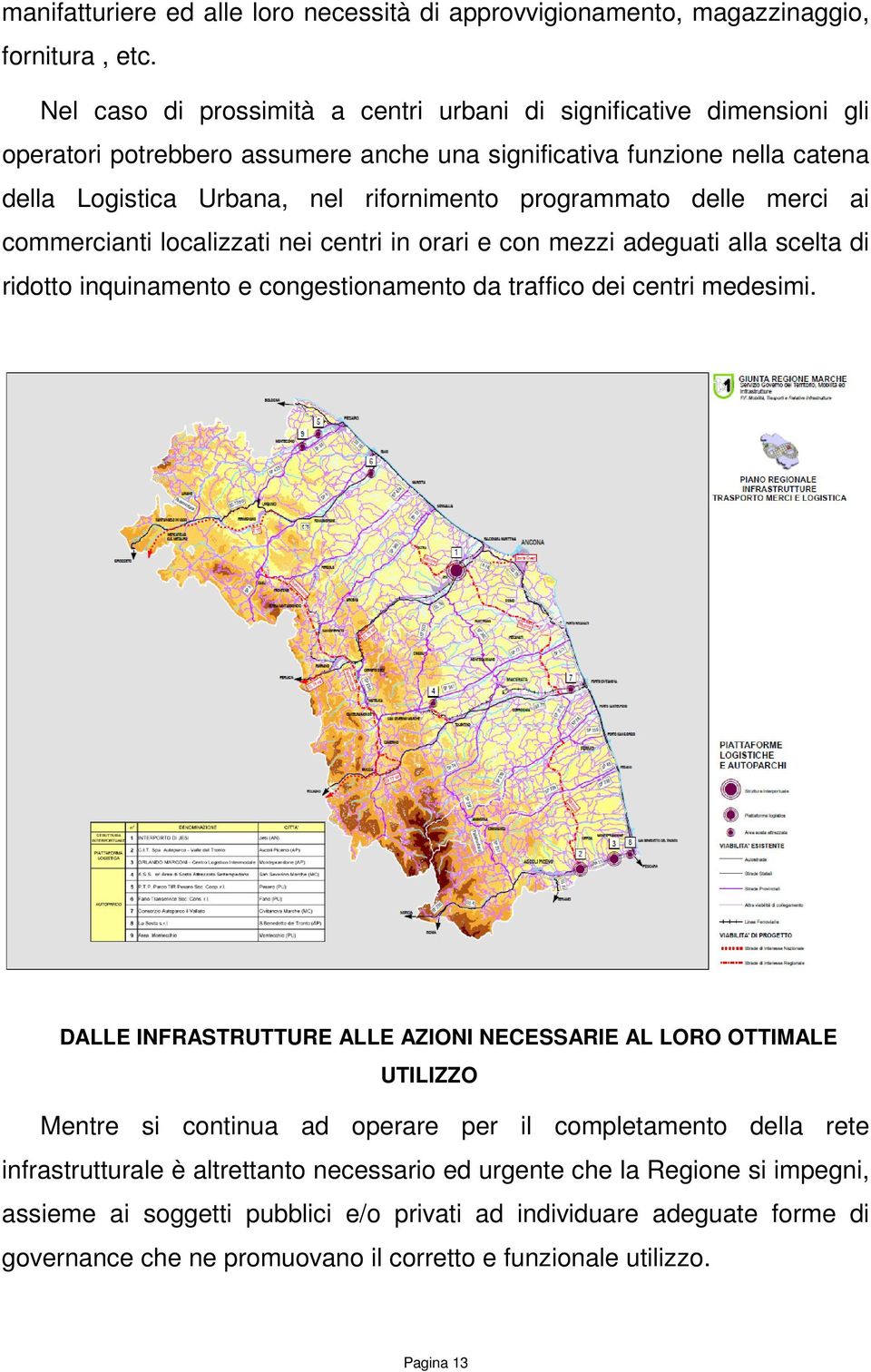 delle merci ai commercianti localizzati nei centri in orari e con mezzi adeguati alla scelta di ridotto inquinamento e congestionamento da traffico dei centri medesimi.