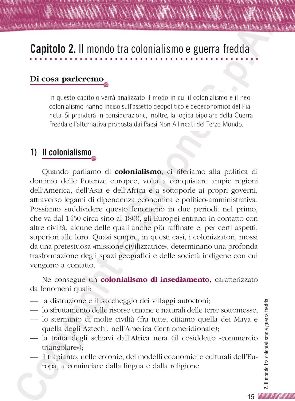 1) Il colonialismo Quando parliamo di colonialismo, ci riferiamo alla politica di dominio delle Potenze europee, volta a conquistare ampie regioni dell America, dell Asia e dell Africa e a sottoporle