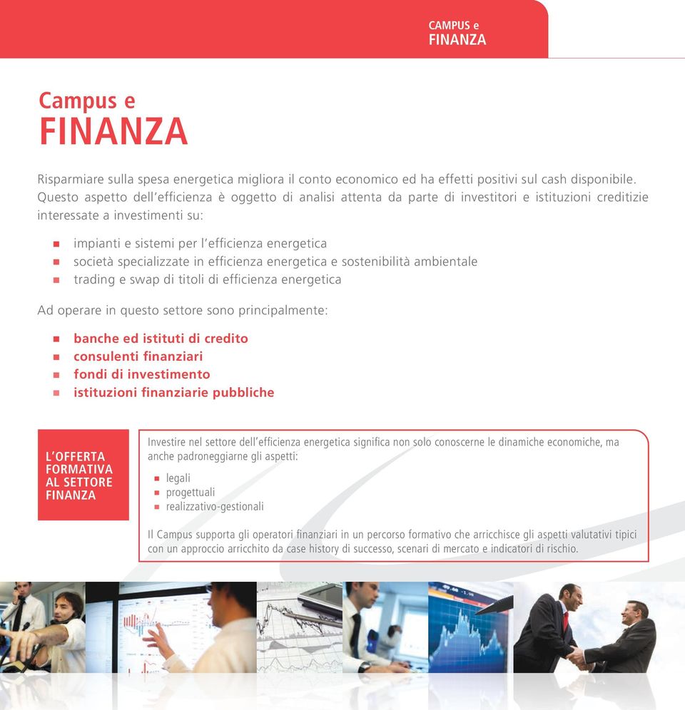 specializzate in efficienza energetica e sostenibilità ambientale trading e swap di titoli di efficienza energetica Ad operare in questo settore sono principalmente: banche ed istituti di credito