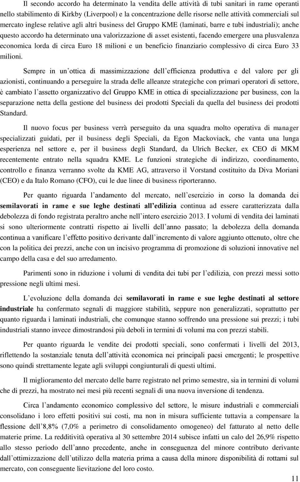 plusvalenza economica lorda di circa Euro 18 milioni e un beneficio finanziario complessivo di circa Euro 33 milioni.