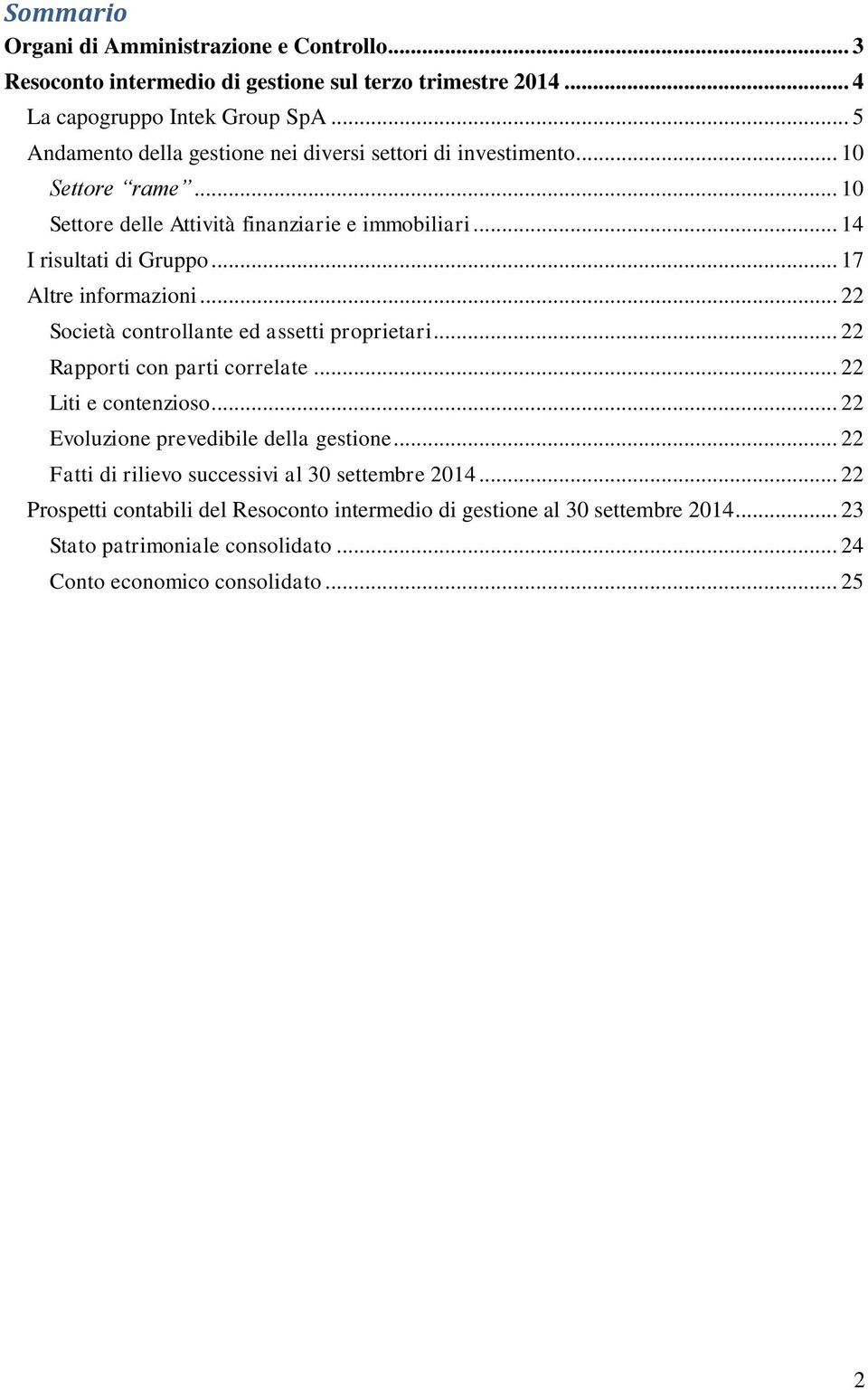 .. 17 Altre informazioni... 22 Società controllante ed assetti proprietari... 22 Rapporti con parti correlate... 22 Liti e contenzioso... 22 Evoluzione prevedibile della gestione.