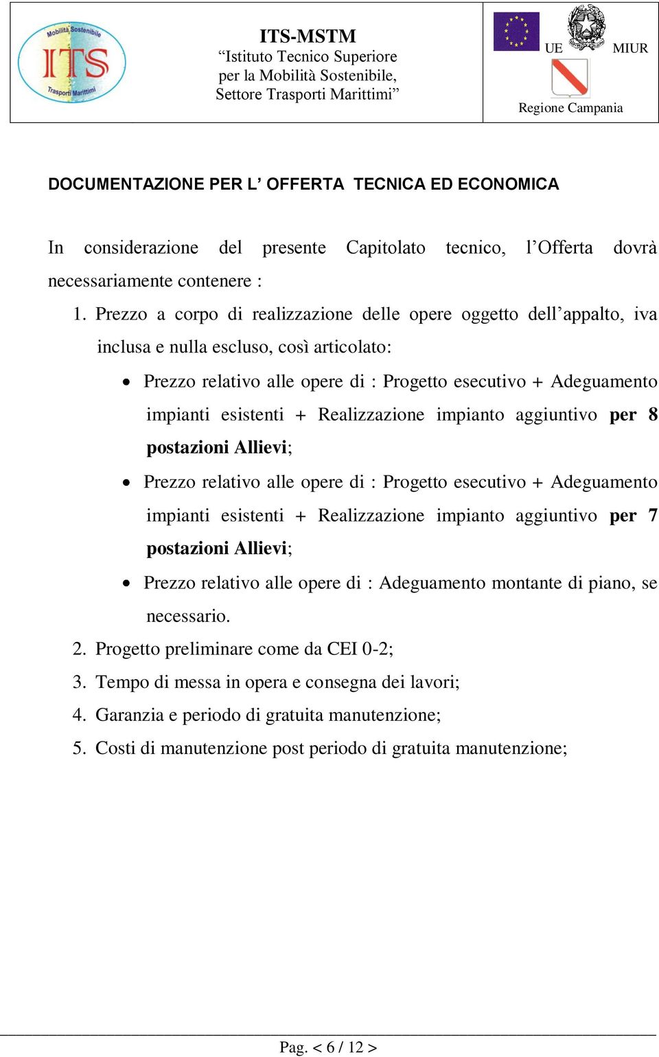 Realizzazione impianto aggiuntivo per 8 postazioni Allievi; Prezzo relativo alle opere di : Progetto esecutivo + Adeguamento impianti esistenti + Realizzazione impianto aggiuntivo per 7 postazioni