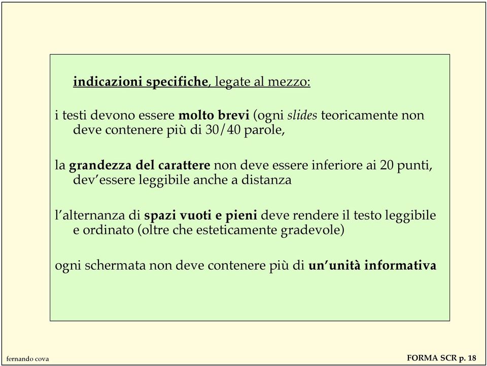 leggibile anche a distanza l alternanza di spazi vuoti e pieni deve rendere il testo leggibile e ordinato (oltre