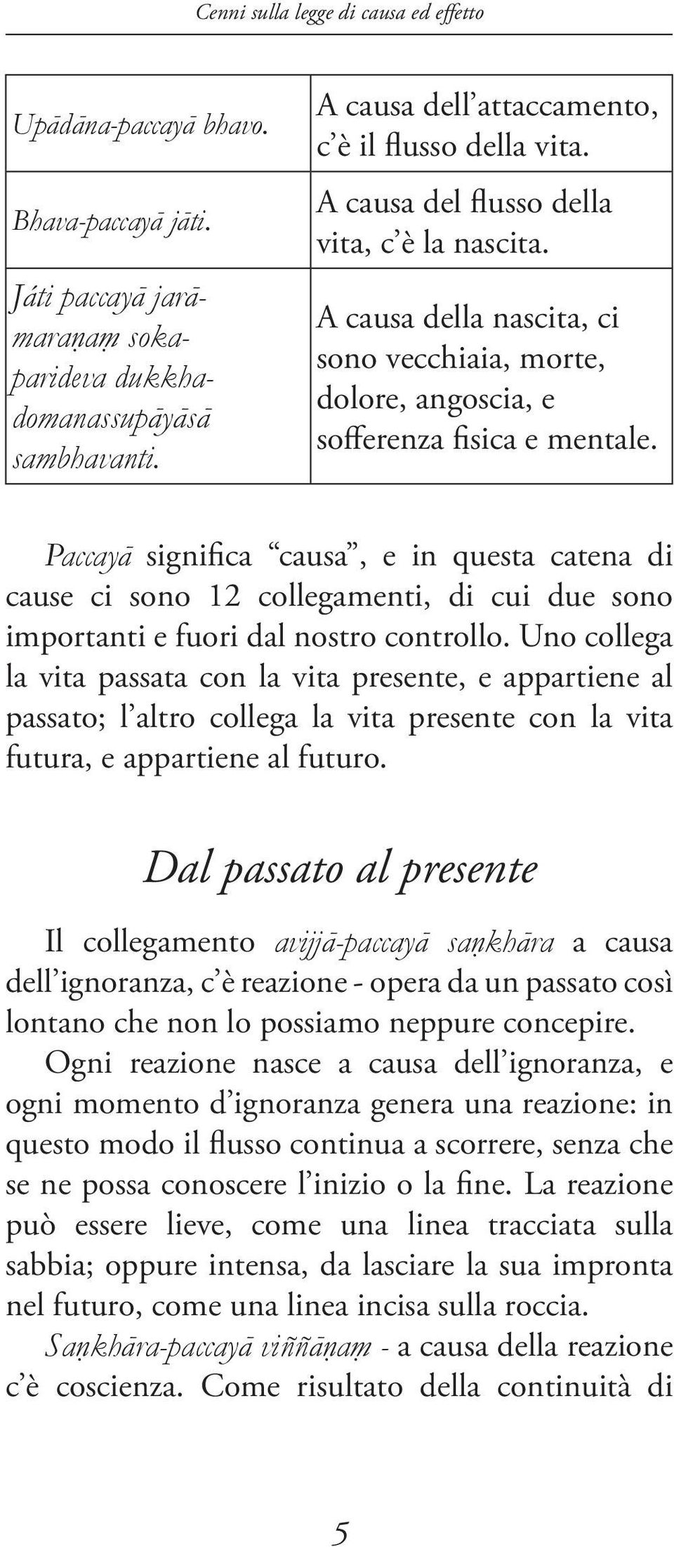 Paccayá significa causa, e in questa catena di cause ci sono 12 collegamenti, di cui due sono importanti e fuori dal nostro controllo.