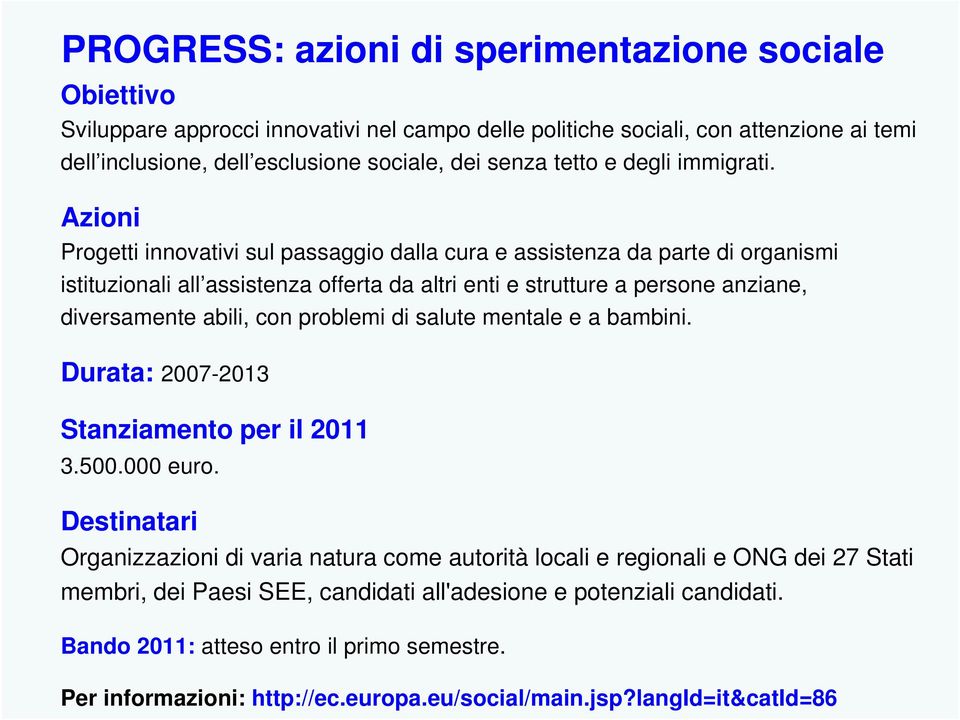 Azioni Progetti innovativi sul passaggio dalla cura e assistenza da parte di organismi istituzionali all assistenza offerta da altri enti e strutture a persone anziane, diversamente abili, con