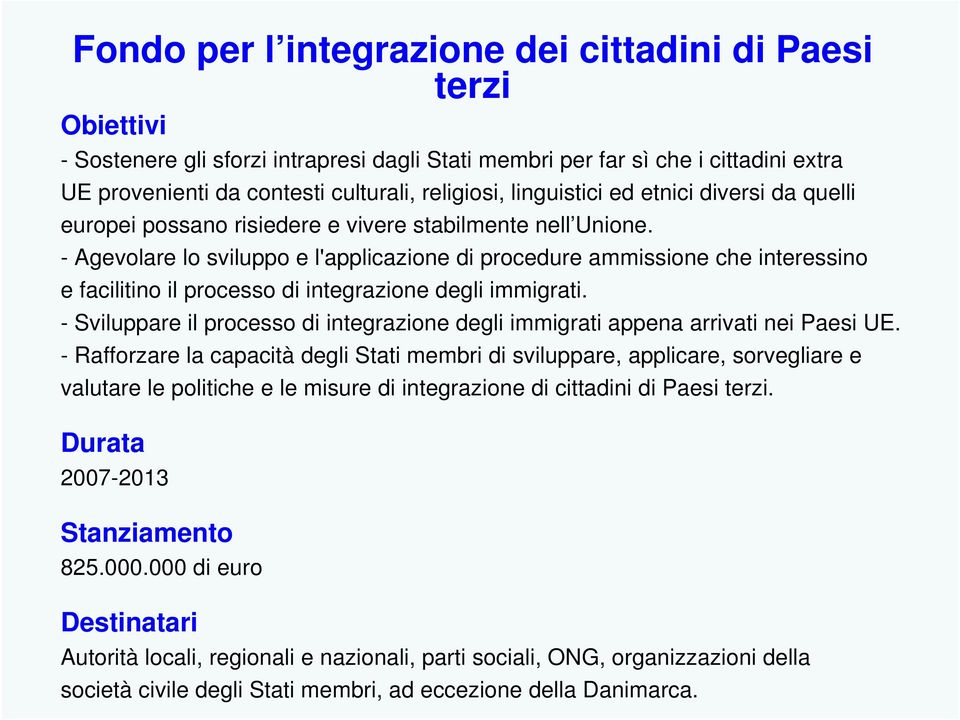 - Agevolare lo sviluppo e l'applicazione di procedure ammissione che interessino e facilitino il processo di integrazione degli immigrati.