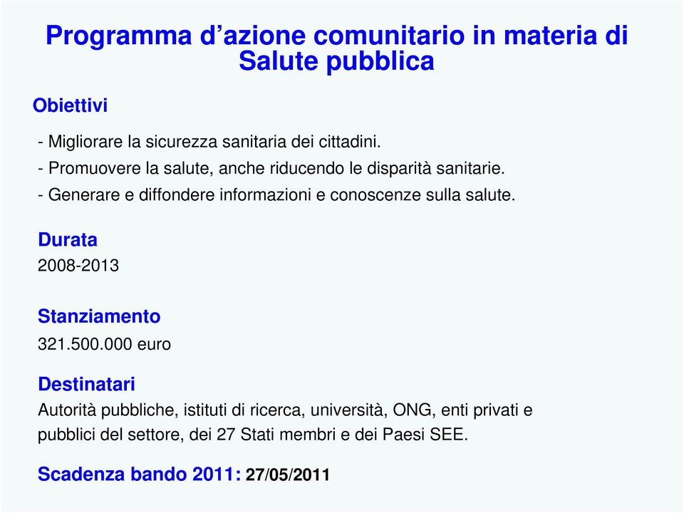 - Generare e diffondere informazioni e conoscenze sulla salute. Durata 2008-2013 Stanziamento 321.500.