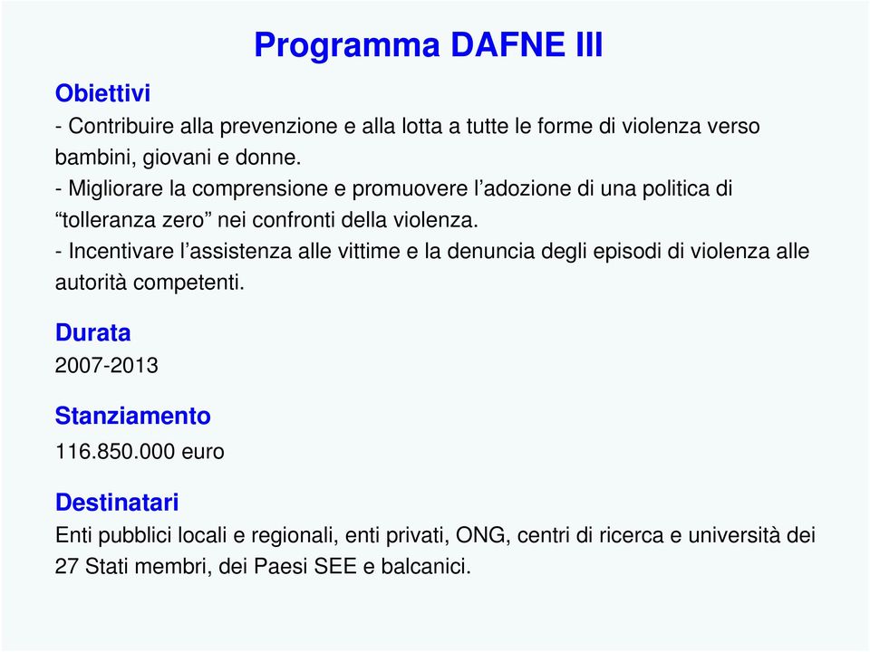 - Incentivare l assistenza alle vittime e la denuncia degli episodi di violenza alle autorità competenti.