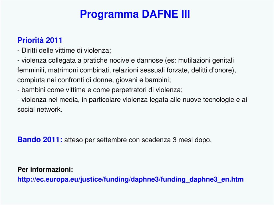 bambini come vittime e come perpetratori di violenza; - violenza nei media, in particolare violenza legata alle nuove tecnologie e ai social