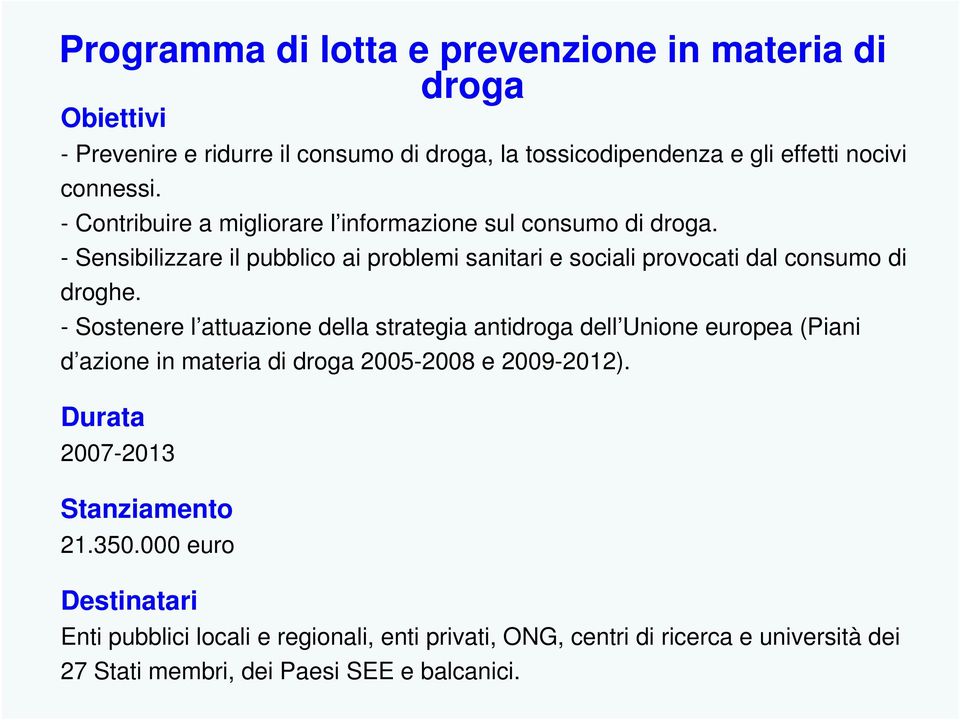 - Sensibilizzare il pubblico ai problemi sanitari e sociali provocati dal consumo di droghe.