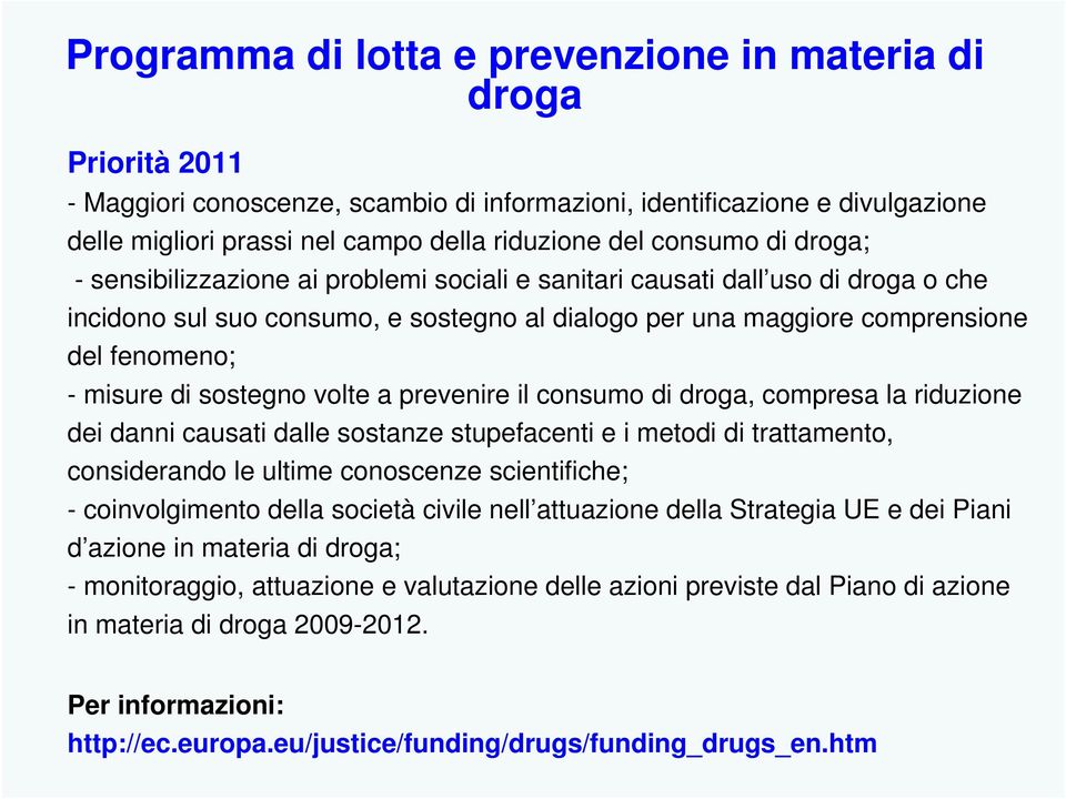 misure di sostegno volte a prevenire il consumo di droga, compresa la riduzione dei danni causati dalle sostanze stupefacenti e i metodi di trattamento, considerando le ultime conoscenze