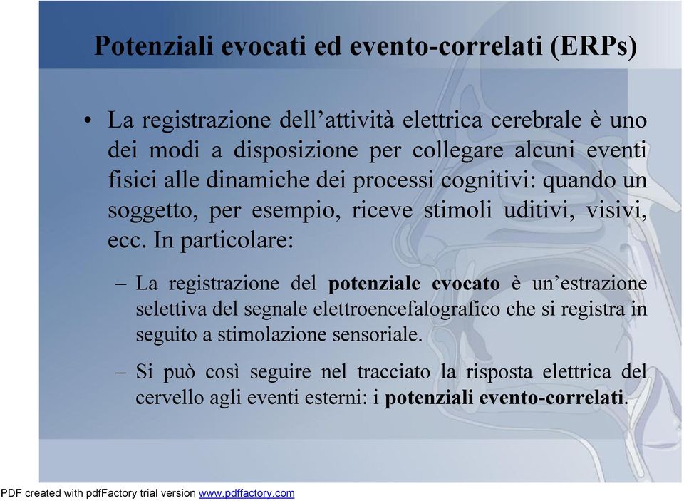In particolare: La registrazione del potenziale evocato è un estrazione selettiva del segnale elettroencefalografico che si registra in