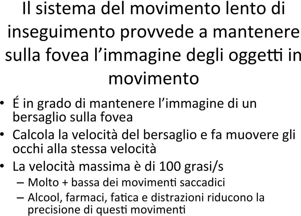 del bersaglio e fa muovere gli occhi alla stessa velocità La velocità massima è di 100 grasi/s Molto