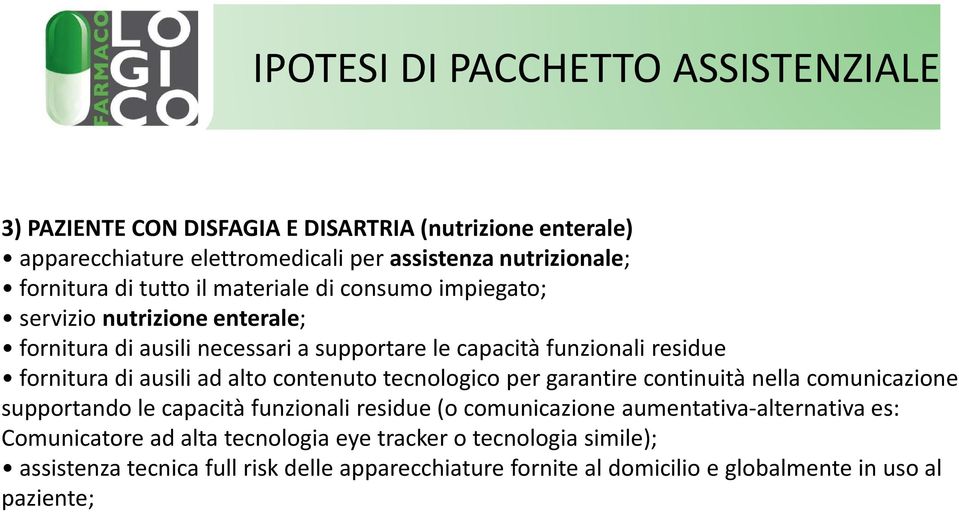 ausili ad alto contenuto tecnologico per garantire continuità nella comunicazione supportando le capacità funzionali residue (o comunicazione aumentativa-alternativa