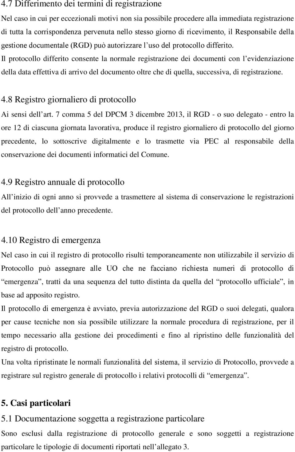 Il protocollo differito consente la normale registrazione dei documenti con l evidenziazione della data effettiva di arrivo del documento oltre che di quella, successiva, di registrazione. 4.