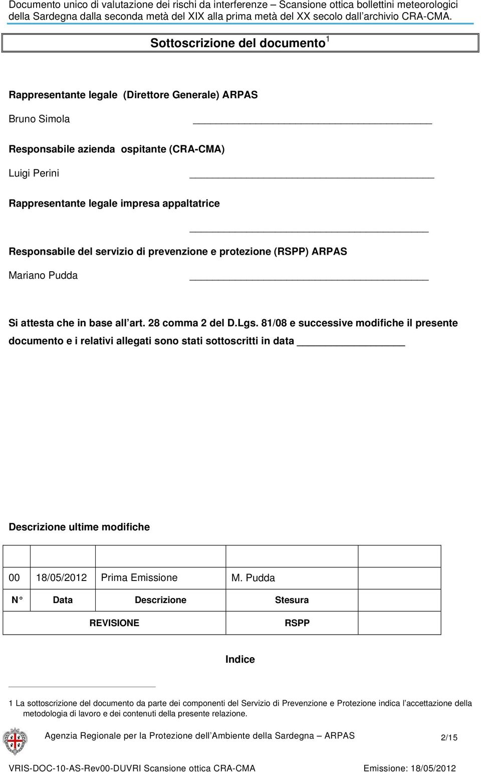 81/08 e successive modifiche il presente documento e i relativi allegati sono stati sottoscritti in data Descrizione ultime modifiche 00 18/05/2012 Prima Emissione M.